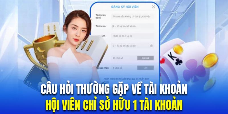 Mỗi hội viên tốt nhất chỉ nên đăng ký cho bản thân 1 tài khoản