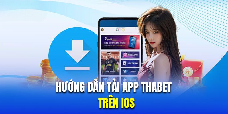 Hướng dẫn tải app Thabet trên hệ điều hành iOS